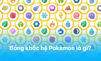 Bảng khắc hệ Pokemon đầy đủ và chi tiết nhất cho anh em